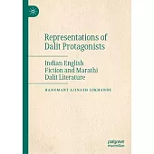 Representations of Dalit Protagonists: Indian English Fiction and Marathi Dalit Literature
