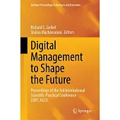 Digital Management to Shape the Future: Proceedings of the 3rd International Scientific-Practical Conference (Ispc 2023)