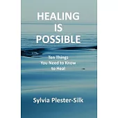 Healing Is Possible: Ten Things You Need to Know to Heal