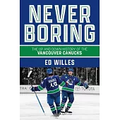 Never Boring: The Up and Down History of the Vancouver Canucks