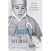 Just a Nurse: Memoir on the Heartbeat of Healing