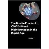 The Double Pandemic: COVID-19 and Misinformation in the Digital Age