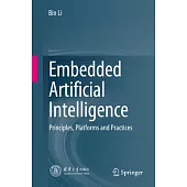 Embedded Artificial Intelligence: Principles, Platforms and Practices