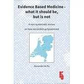 Evidence Based Medicine - what it should be, but is not: A non-systematic review on how we ended up tyrannized