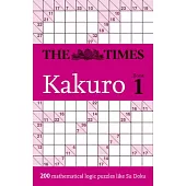 The Times Kakuro Book 1: 200 Mathematical Logic Puzzles