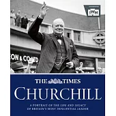 The Times Churchill: A Portrait of the Life and Legacy of Britain’s Most Influential Ruler