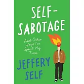 Self-Sabotage: And Other Ways I’ve Spent My Time