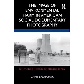 The Image of Environmental Harm in American Social Documentary Photography