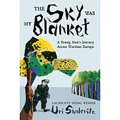 The Sky Was My Blanket: A Young Man’s Journey Across Wartime Europe