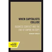 When Capitalists Collide: Business Conflict and the End of Empire in Egypt