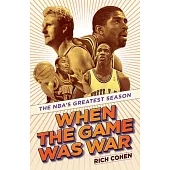 When the Game Was War: The Nba’s Greatest Season