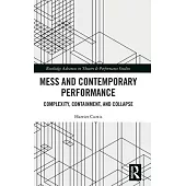 Mess and Contemporary Performance: Complexity, Containment, and Collapse