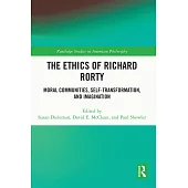 The Ethics of Richard Rorty: Moral Communities, Self-Transformation, and Imagination