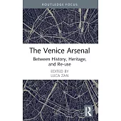 The Venice Arsenal: Between History, Heritage, and Re-Use