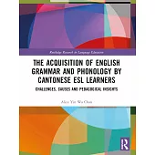 The Acquisition of English Grammar and Phonology by Cantonese ESL Learners: Challenges, Causes and Pedagogical Insights