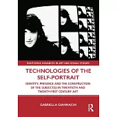 Technologies of the Self-Portrait: Identity, Presence and the Construction of the Subject(s) in Twentieth and Twenty-First Century Art