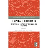 Temporal Experiments: Seven Ways of Configuring Time in Art and Literature