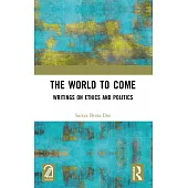 The World to Come: Writings on Ethics and Politics