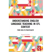 Understanding English Language Teaching in EFL Context: From Idea to Practicality