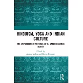 Hinduism, Yoga and Indian Culture: The Unpublished Writings of K. Satchidananda Murty