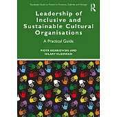 Leadership of Inclusive and Sustainable Cultural Organisations: A Practical Guide