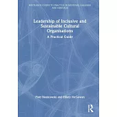 Leadership of Inclusive and Sustainable Cultural Organisations: A Practical Guide
