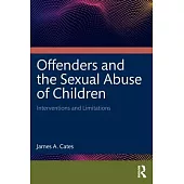 Offenders and the Sexual Abuse of Children: Interventions and Limitations