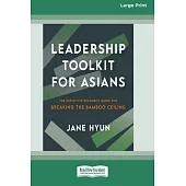 Leadership Toolkit for Asians: The Definitive Resource Guide for Breaking the Bamboo Ceiling [Large Print 16pt]