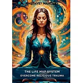 The Life Map System: Overcome Religious Trauma