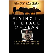 Flying in the Face of Fear: A Fighter Pilot’s Lessons on Leading with Courage
