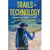 Trails & Technology: Mastering Maps and GPS for Ultimate Orientation