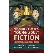 Neoliberalism and Young Adult Fiction: Exceptionalism, Exploitation, and Erasure