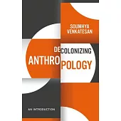 Decolonizing Anthropology: An Introduction