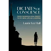 Dictates of Conscience: From Mormon High Priest to My New Life as a Woman