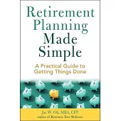 Retirement Planning Made Simple: A Practical Guide to Getting Things Done