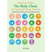 Harmony Within: The Body Clock in Traditional Chinese Medicine: Practical Tips for Balanced Living Throughout the Day