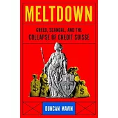 Meltdown: Greed, Scandal, and the Collapse of Credit Suisse