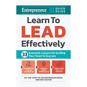 Learn to Lead Effectively: 33 Essential Lessons on Guiding Your Team to Success