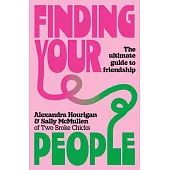 Finding Your People: The Ultimate Guide to Friendship