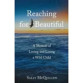Reaching for Beautiful: A Memoir of Loving and Losing a Wild Child