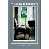 History is Destiny: Unless Wisdom and Caring Intercedes
