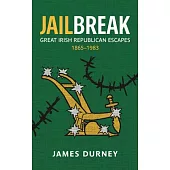 Jailbreak: Great Irish Republican Escapes, 1865-1983