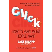 Click: How to Make What People Want: Start Big Projects Fast, Find the Right Strategy, and Prove It Before You Build It