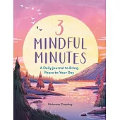 3 Mindful Minutes: A Daily Journal to Bring Peace to Your Day