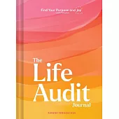 The Life Audit Journal: Find Your Purpose and Joy