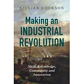 Making an Industrial Revolution: Skill, Knowledge, Community and Innovation