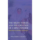 The Silent Voices and the Creation of a New Universe: Sikh Gurus on Women and Society