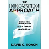 The Innovation Approach: Overcoming the Limitations of Design Thinking and the Lean Startup