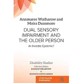 Dual Sensory Impairment and the Older Person: An Invisible Epidemic?