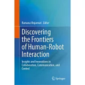 Discovering the Frontiers of Human-Robot Interaction: Insights and Innovations in Collaboration, Communication, and Control